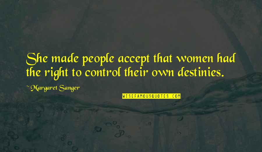 Destinies Quotes By Margaret Sanger: She made people accept that women had the