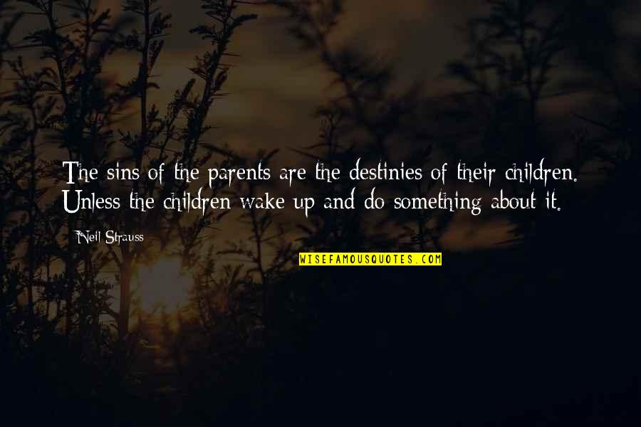 Destinies Quotes By Neil Strauss: The sins of the parents are the destinies