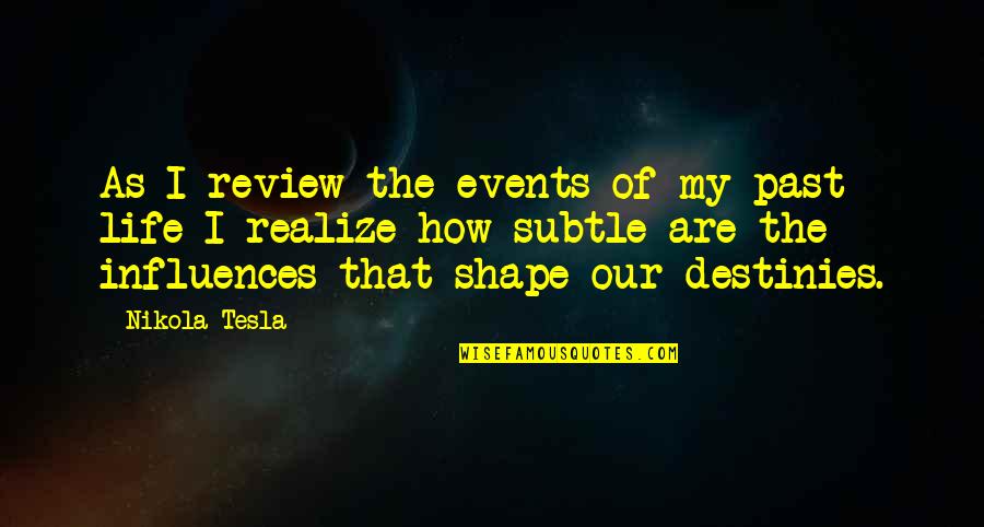 Destinies Quotes By Nikola Tesla: As I review the events of my past