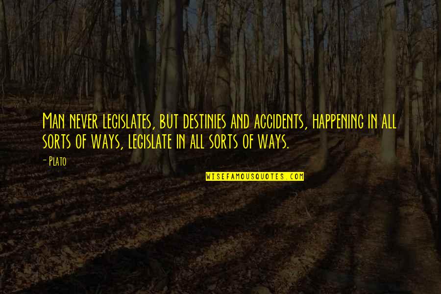Destinies Quotes By Plato: Man never legislates, but destinies and accidents, happening