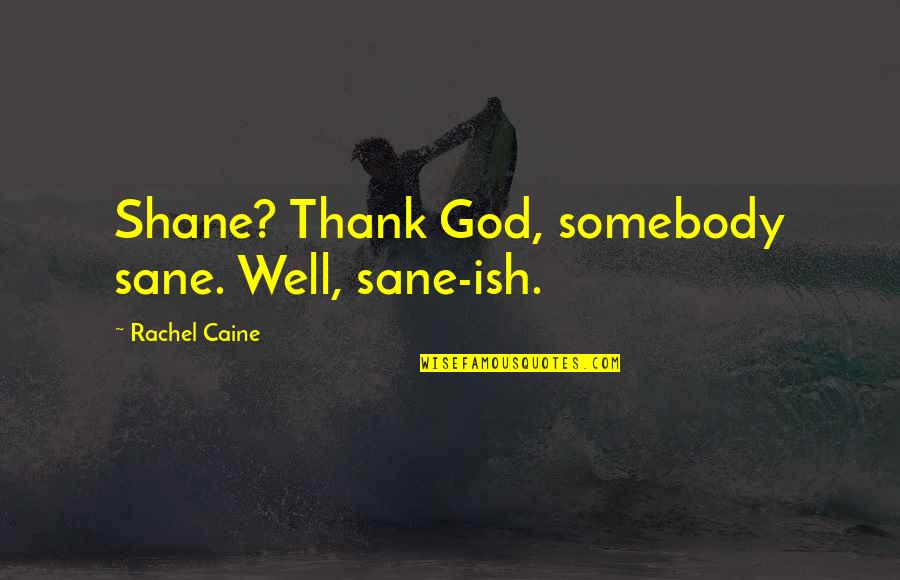 Destino Quotes By Rachel Caine: Shane? Thank God, somebody sane. Well, sane-ish.