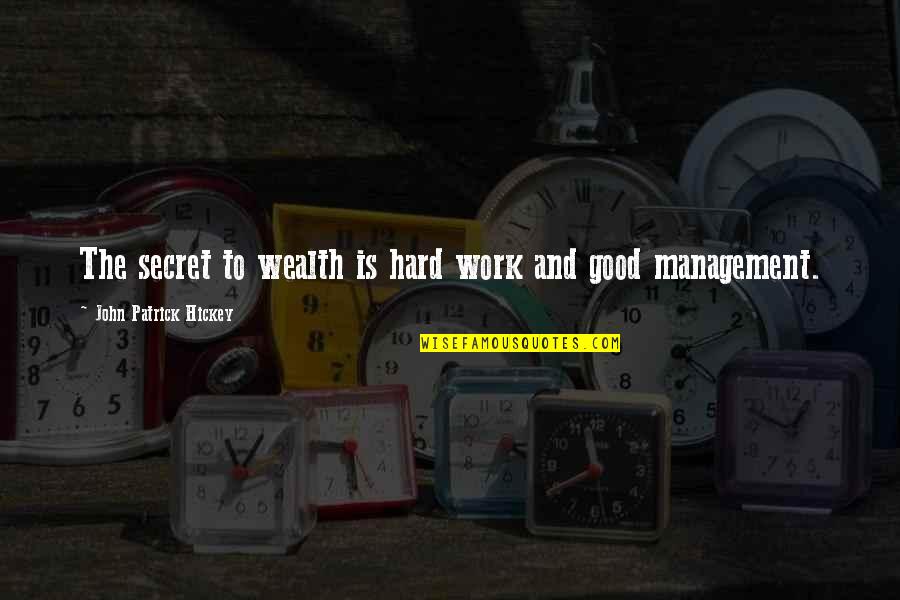Destinos Jackson Quotes By John Patrick Hickey: The secret to wealth is hard work and