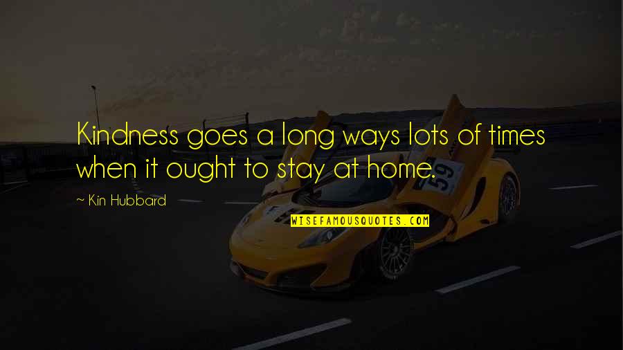 Destins Dream Quotes By Kin Hubbard: Kindness goes a long ways lots of times