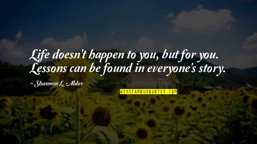 Destins Waves Quotes By Shannon L. Alder: Life doesn't happen to you, but for you.