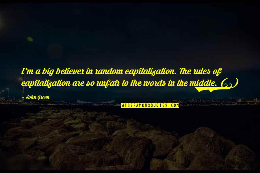 Destinul In Epopeea Quotes By John Green: I'm a big believer in random capitalization. The