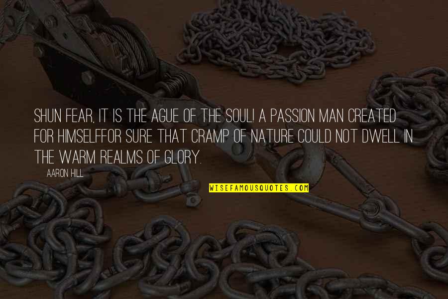 Destinul Regelui Quotes By Aaron Hill: Shun fear, it is the ague of the Destinul Regelui Quotes By Aaron Hill: Shun fear, it is the ague of the