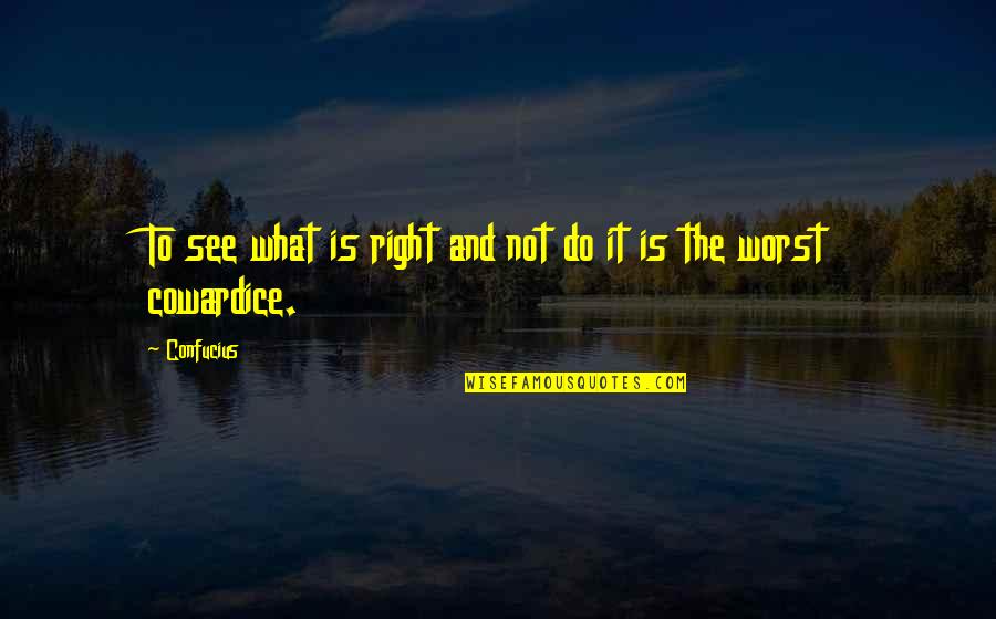 Destinul Tau Quotes By Confucius: To see what is right and not do