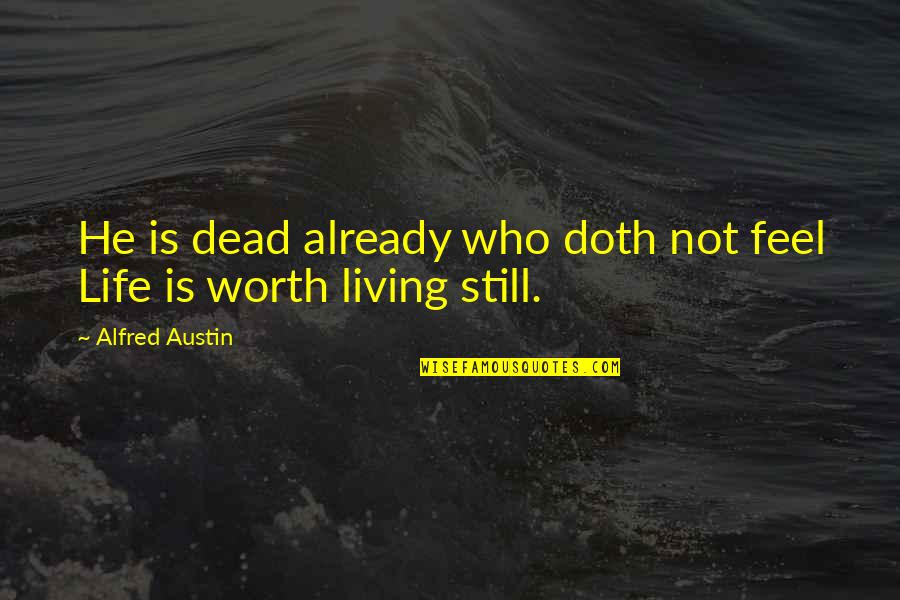 Destinul Unei Quotes By Alfred Austin: He is dead already who doth not feel Destinul Unei Quotes By Alfred Austin: He is dead already who doth not feel