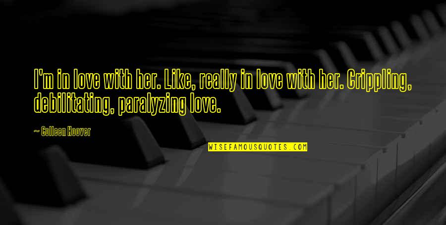 Destiny 2 Calus Quotes By Colleen Hoover: I'm in love with her. Like, really in