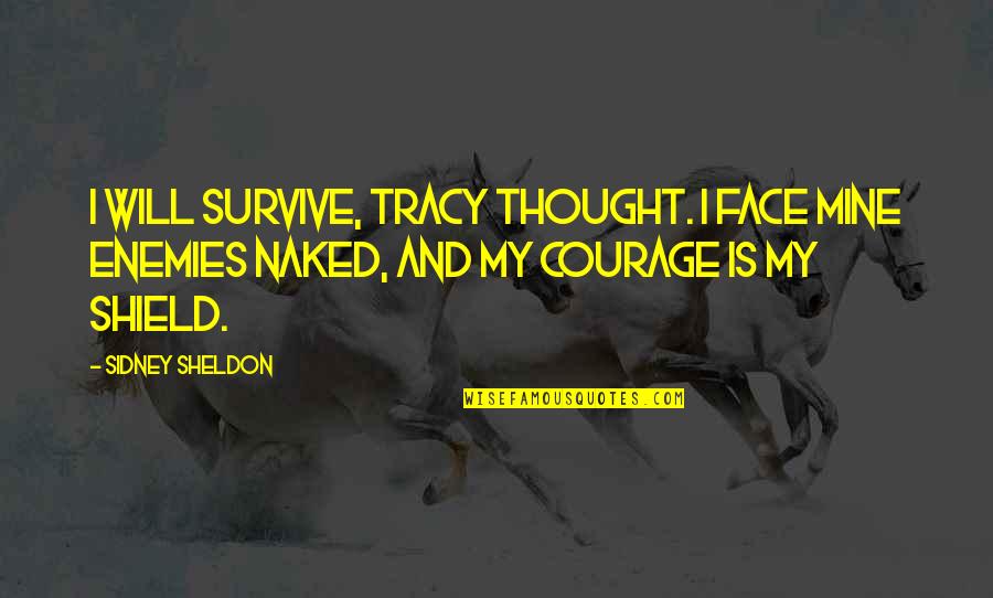 Destiny 2 Calus Quotes By Sidney Sheldon: I will survive, Tracy thought. I face mine
