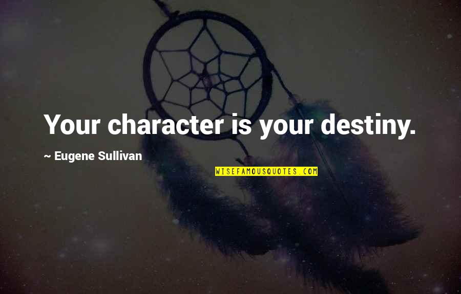 Destiny 2 Character Quotes By Eugene Sullivan: Your character is your destiny. Destiny 2 Character Quotes By Eugene Sullivan: Your character is your destiny.