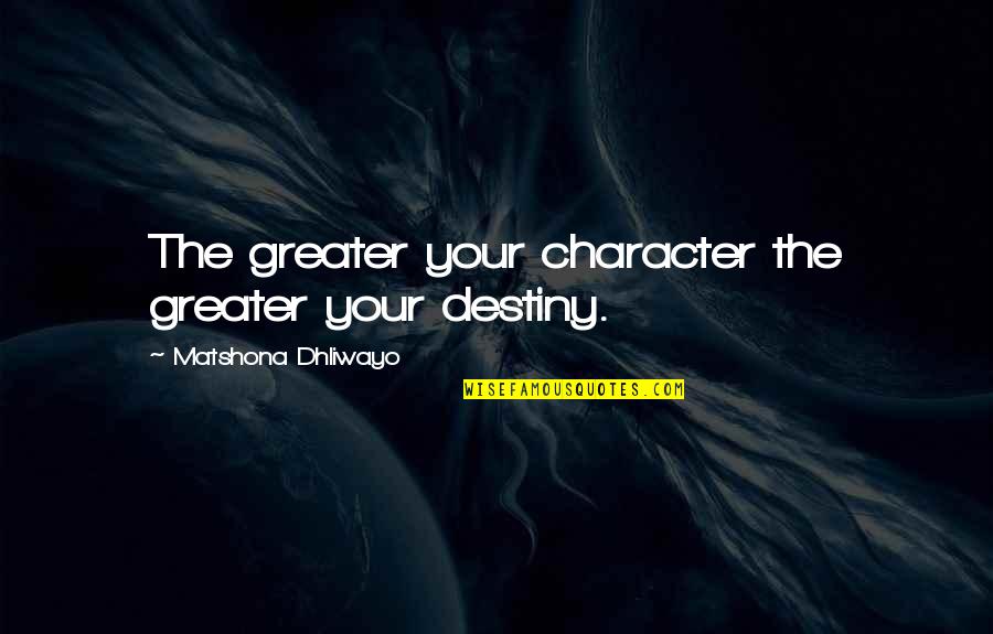 Destiny 2 Character Quotes By Matshona Dhliwayo: The greater your character the greater your destiny. Destiny 2 Character Quotes By Matshona Dhliwayo: The greater your character the greater your destiny.