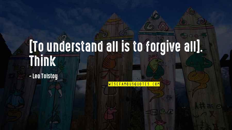 Destiny 2 Xol Quotes By Leo Tolstoy: [To understand all is to forgive all]. Think