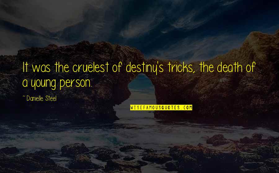 Destiny And Death Quotes By Danielle Steel: It was the cruelest of destiny's tricks, the