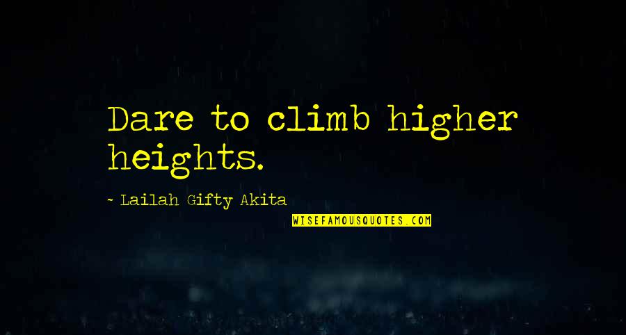Destiny And Desire Quotes By Lailah Gifty Akita: Dare to climb higher heights. Destiny And Desire Quotes By Lailah Gifty Akita: Dare to climb higher heights.