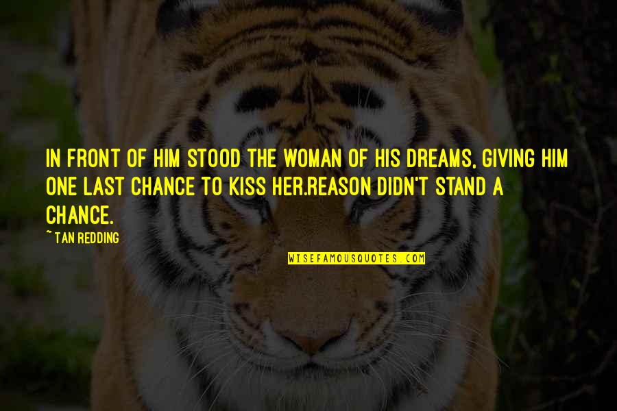 Destiny And Desire Quotes By Tan Redding: In front of him stood the woman of Destiny And Desire Quotes By Tan Redding: In front of him stood the woman of