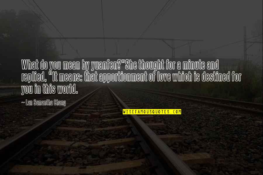 Destiny And Fate And Love Quotes By Lan Samantha Chang: What do you mean by yuanfen?"She thought for