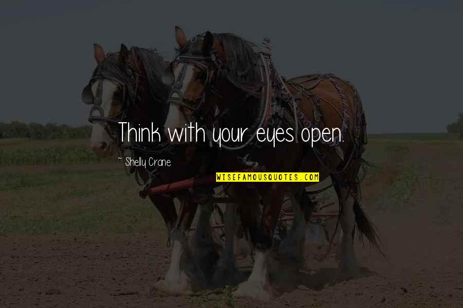 Destiny And Fate Of Love Quotes By Shelly Crane: Think with your eyes open. Destiny And Fate Of Love Quotes By Shelly Crane: Think with your eyes open.