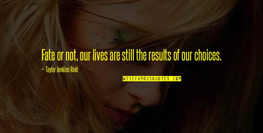 Destiny And Fate Of Love Quotes By Taylor Jenkins Reid: Fate or not, our lives are still the Destiny And Fate Of Love Quotes By Taylor Jenkins Reid: Fate or not, our lives are still the
