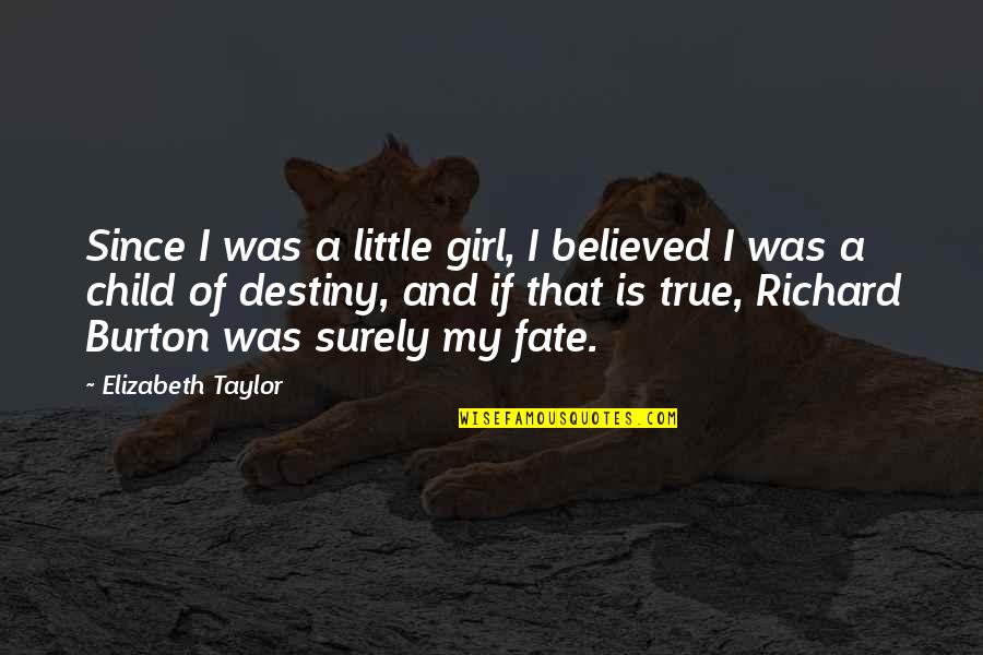 Destiny And Fate Quotes By Elizabeth Taylor: Since I was a little girl, I believed