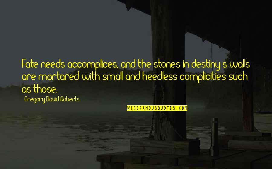 Destiny And Fate Quotes By Gregory David Roberts: Fate needs accomplices, and the stones in destiny's
