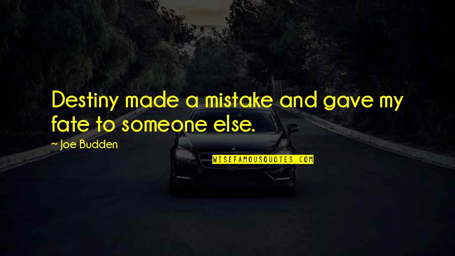 Destiny And Fate Quotes By Joe Budden: Destiny made a mistake and gave my fate