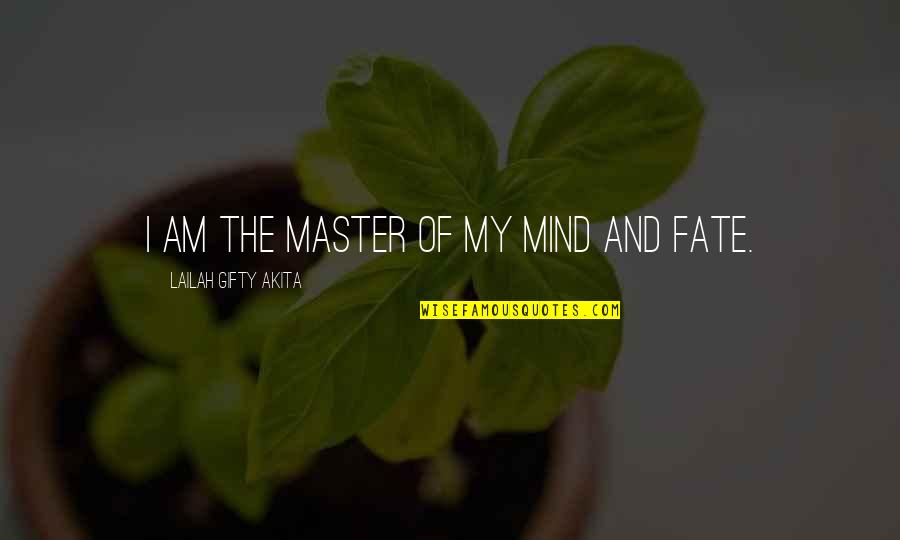 Destiny And Fate Quotes By Lailah Gifty Akita: I am the master of my mind and