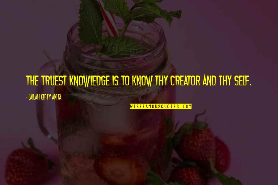 Destiny And Fate Quotes By Lailah Gifty Akita: The truest knowledge is to know thy Creator