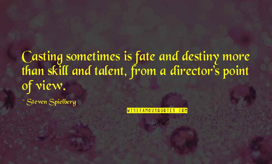 Destiny And Fate Quotes By Steven Spielberg: Casting sometimes is fate and destiny more than