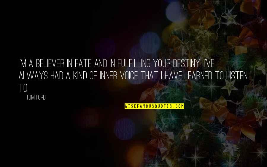 Destiny And Fate Quotes By Tom Ford: I'm a believer in fate and in fulfilling