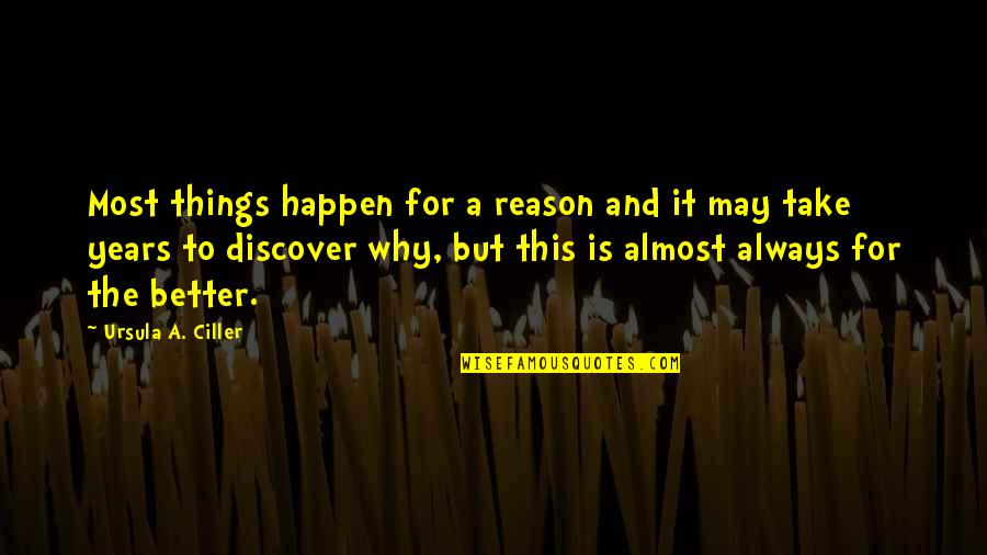 Destiny And Fate Quotes By Ursula A. Ciller: Most things happen for a reason and it