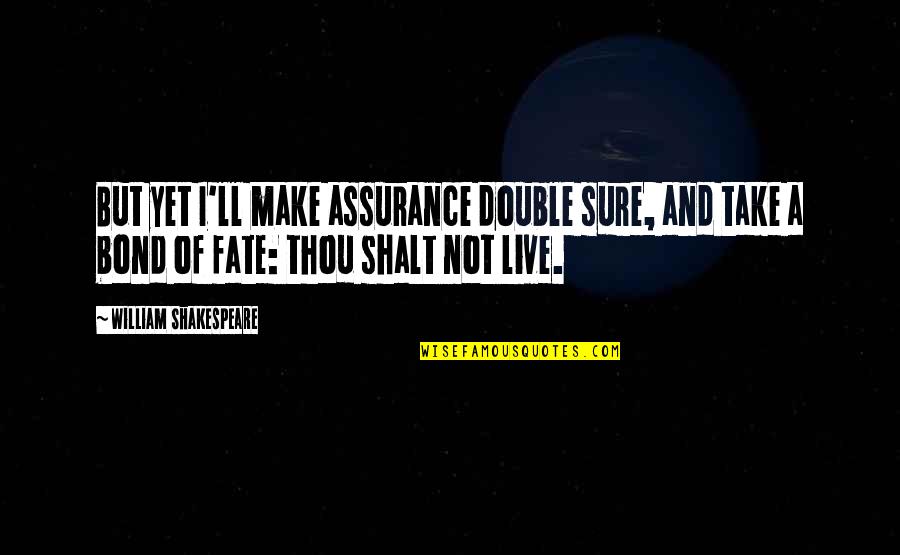 Destiny And Fate Quotes By William Shakespeare: But yet I'll make assurance double sure, and