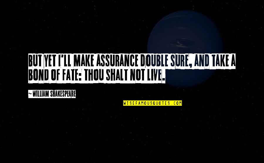 Destiny And Fate Quotes By William Shakespeare: But yet I'll make assurance double sure, and Destiny And Fate Quotes By William Shakespeare: But yet I'll make assurance double sure, and