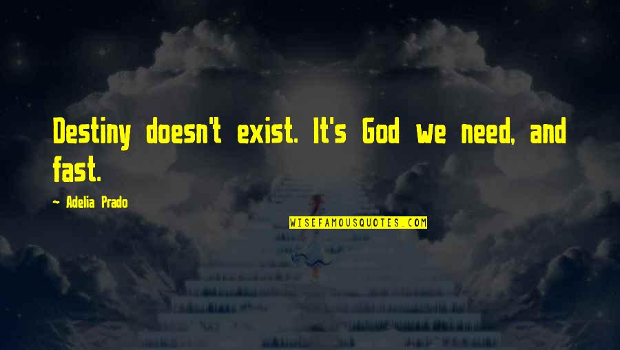 Destiny And God Quotes By Adelia Prado: Destiny doesn't exist. It's God we need, and