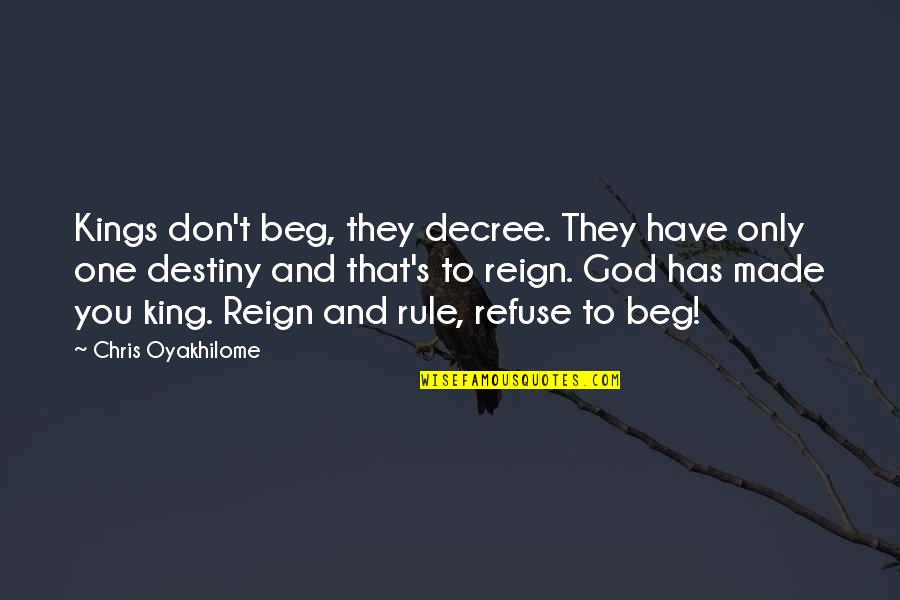 Destiny And God Quotes By Chris Oyakhilome: Kings don't beg, they decree. They have only