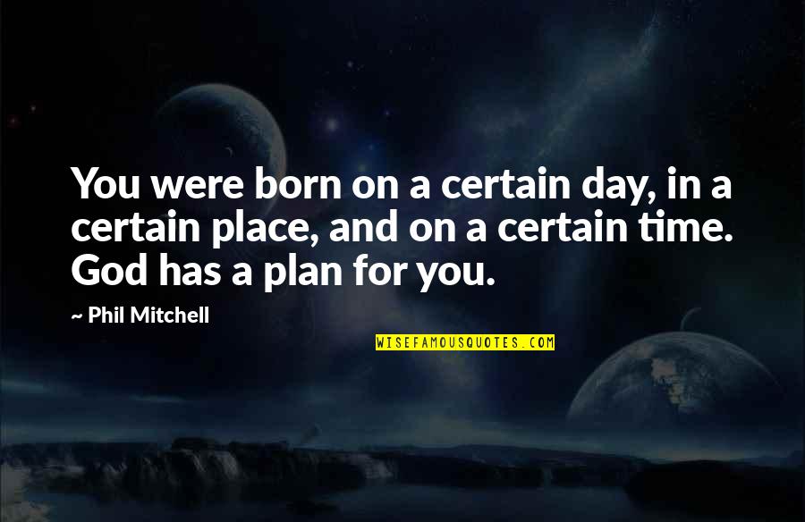 Destiny And God Quotes By Phil Mitchell: You were born on a certain day, in