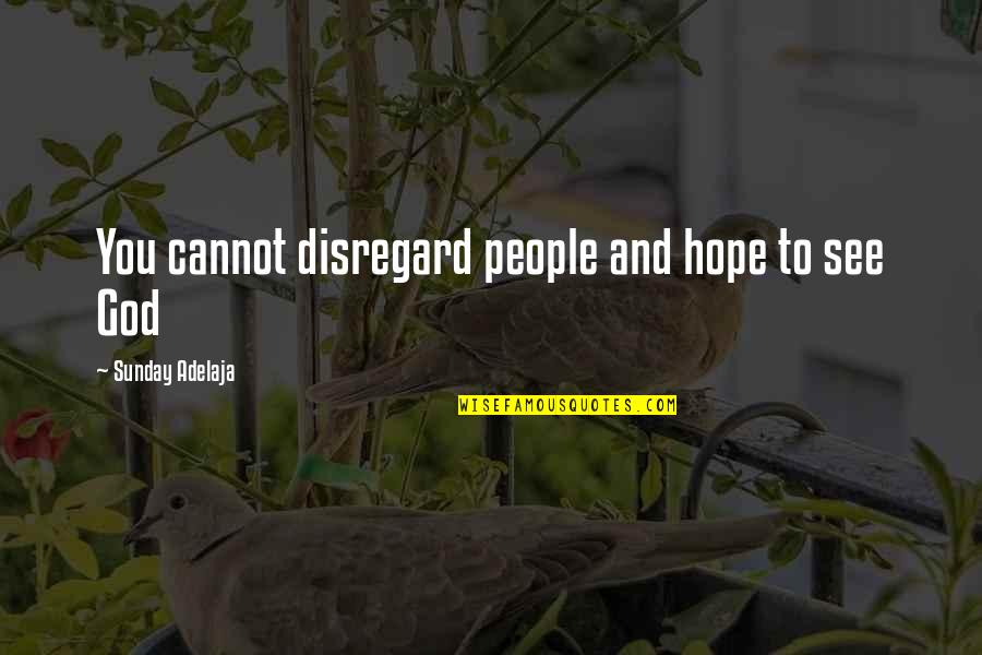 Destiny And God Quotes By Sunday Adelaja: You cannot disregard people and hope to see