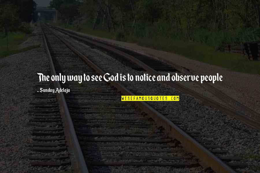 Destiny And God Quotes By Sunday Adelaja: The only way to see God is to