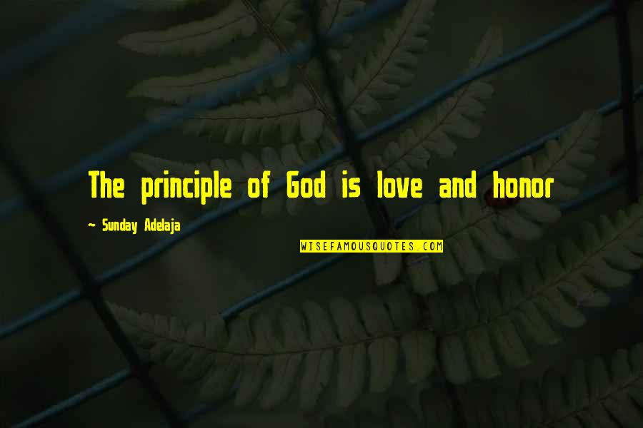 Destiny And God Quotes By Sunday Adelaja: The principle of God is love and honor