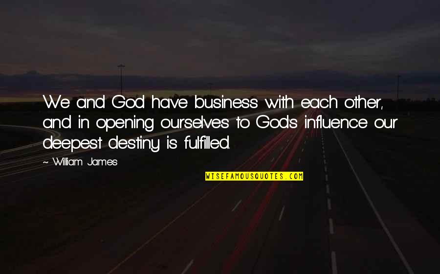 Destiny And God Quotes By William James: We and God have business with each other,