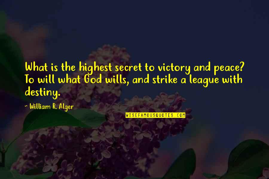Destiny And God Quotes By William R. Alger: What is the highest secret to victory and