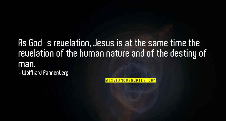 Destiny And God Quotes By Wolfhard Pannenberg: As God's revelation, Jesus is at the same