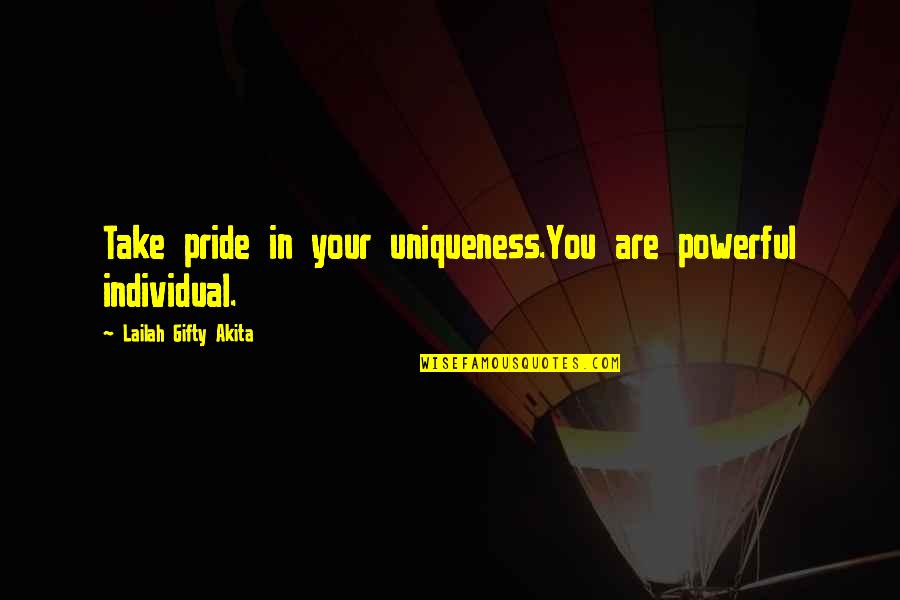 Destiny And Journey Quotes By Lailah Gifty Akita: Take pride in your uniqueness.You are powerful individual. Destiny And Journey Quotes By Lailah Gifty Akita: Take pride in your uniqueness.You are powerful individual.
