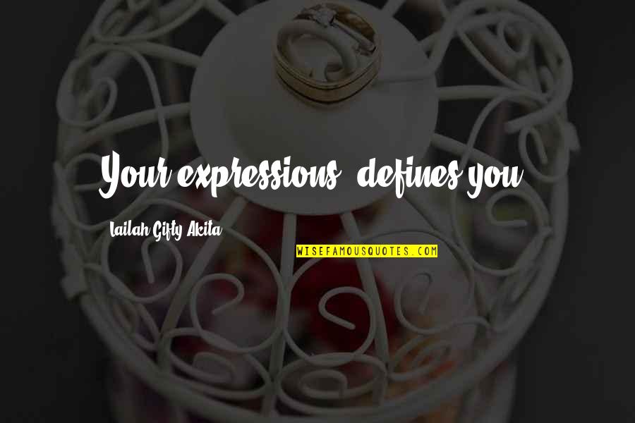 Destiny And Journey Quotes By Lailah Gifty Akita: Your expressions, defines you.