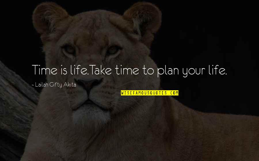 Destiny And Journey Quotes By Lailah Gifty Akita: Time is life.Take time to plan your life.