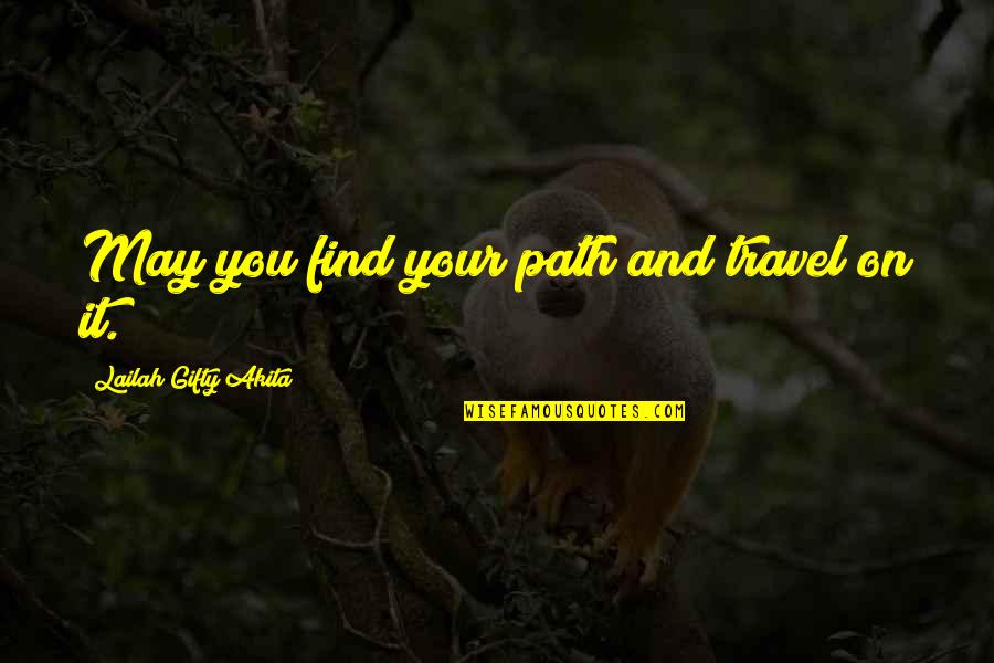 Destiny And Journey Quotes By Lailah Gifty Akita: May you find your path and travel on