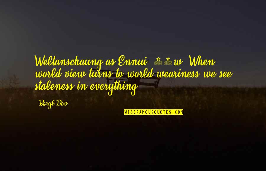 Destiny And Karma Quotes By Beryl Dov: Weltanschaung as Ennui [10w] When world-view turns to