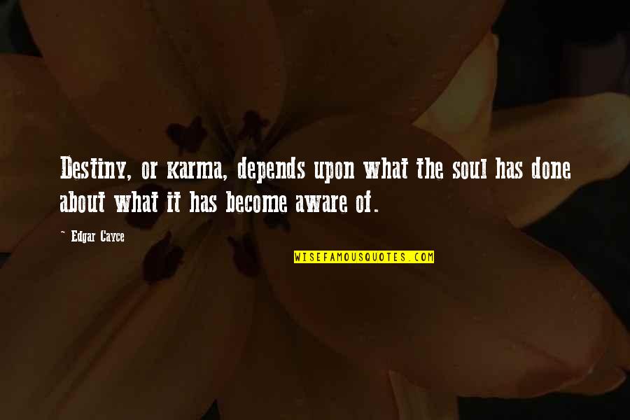 Destiny And Karma Quotes By Edgar Cayce: Destiny, or karma, depends upon what the soul