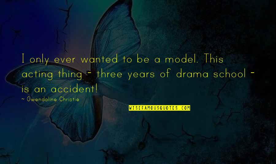 Destiny And Karma Quotes By Gwendoline Christie: I only ever wanted to be a model.
