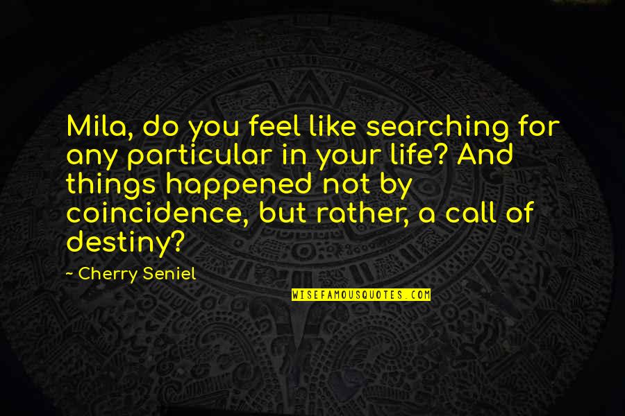 Destiny And Life Quotes By Cherry Seniel: Mila, do you feel like searching for any
